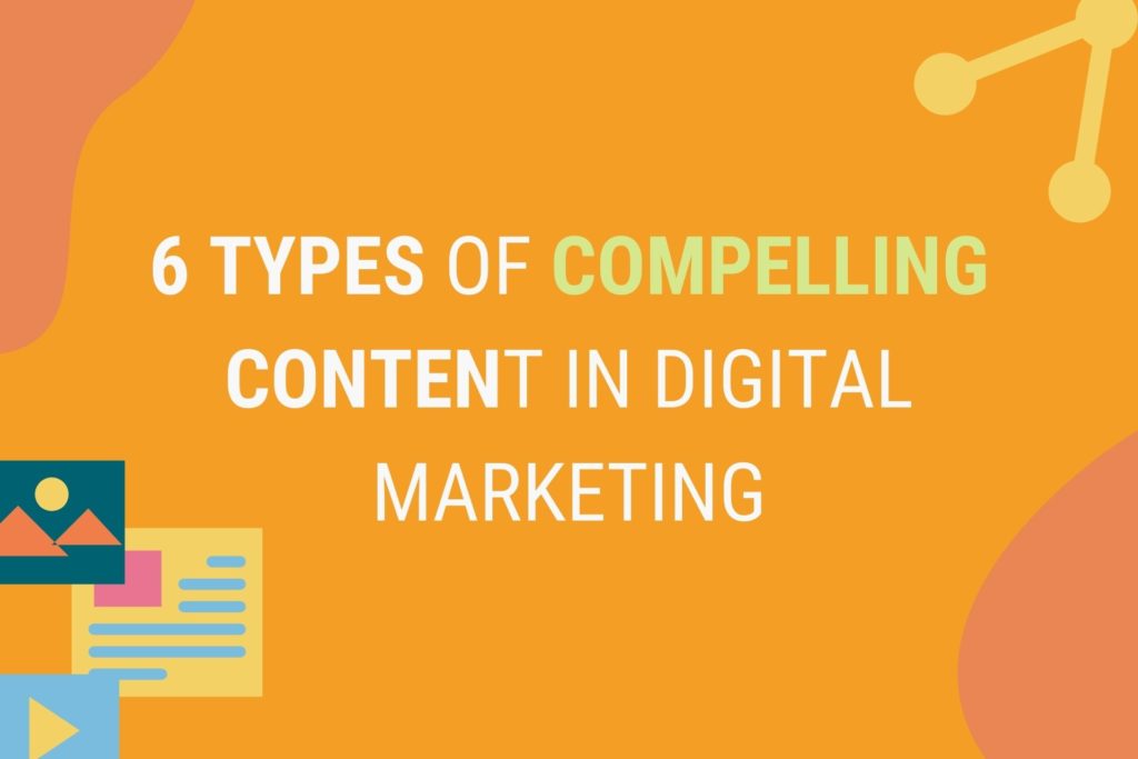 6 Types of Compelling Content in Digital Marketing

